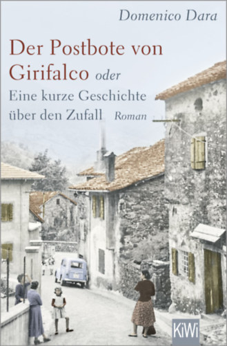 Domenico Dara - Der Postbote von Girifalco oder Eine kurze Geschichte �ber den Zufall
