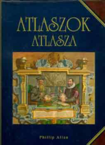 SZERZ Phillip Allen SZERKESZT Bed Istvn FORDT Br Eszter - Atlaszok atlasza AHOGY A TRKPKSZT LTJA A VILGOT/ATLASZOK A BIRMINGHAMI KZPONTI KNYVTRI CADBURY GYJTEMNYBL