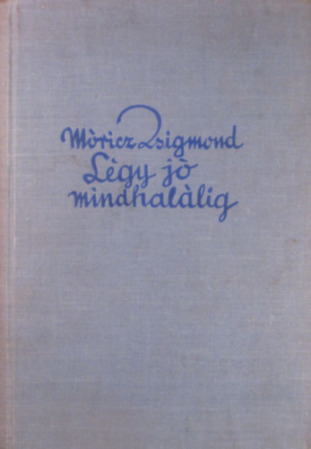 Mricz Zsigmond - Lgy j mindhallig
