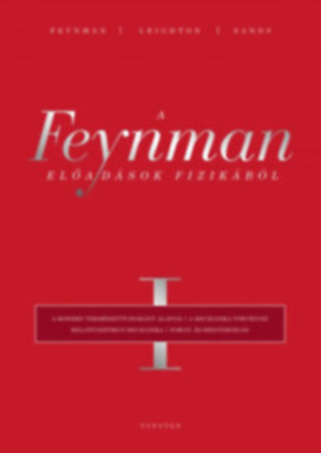 Richard P. Feynman Richard P. Feynman - Robert B. Leighton - Matthew Sands - A Feynman-el�ad�sok fizik�b�l I-V. TELJES �j, f�li�zott