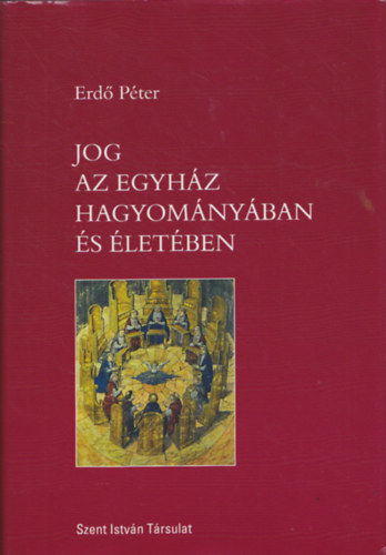 Erdő Péter - Jog az egyház hagyományában és életében