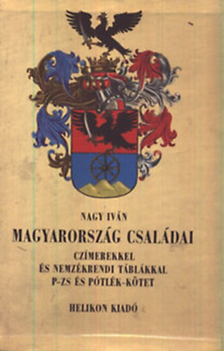 Nagy Iv�n - Magyarorsz�g csal�dai cz�merekkel �s nemzed�krendi t�bl�kkal V-VIII. (P-R, S-Sz, T-Zs, P�tl�k k�tet A-Z.)