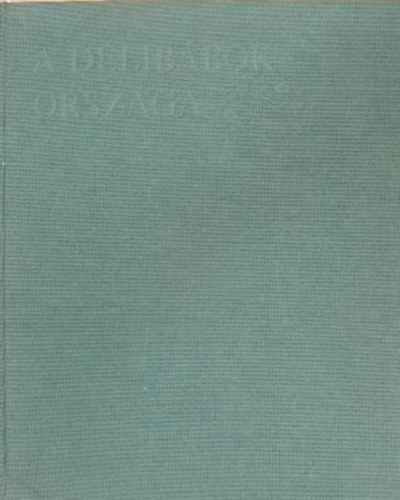 Szerk.: Katona Tam�s Tarr L�szl� - A d�lib�bok orsz�ga (404 illusztr�ci�val)