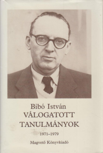 Bibó István - Bibó István válogatott tanulmányok harmadik kötet (1971-1979)