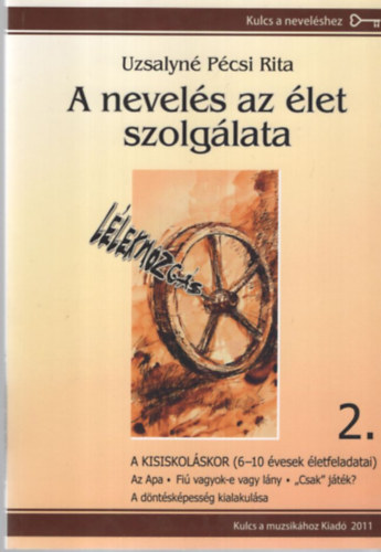 Uzsalyné Pécsi Rita - A nevelés az élet szolgálata 2. - A kisiskolás kor