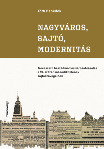 Tóth Benedek - Nagyváros, sajtó, modernitás