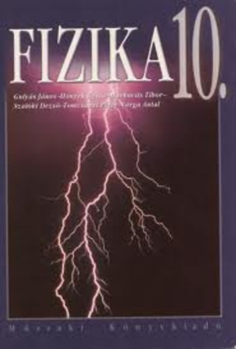 Honyek Gyula; Guly�s J�nos - FIZIKA 10. A gimn�ziumok 10. �vfolyama sz�m�ra MK-2760-8