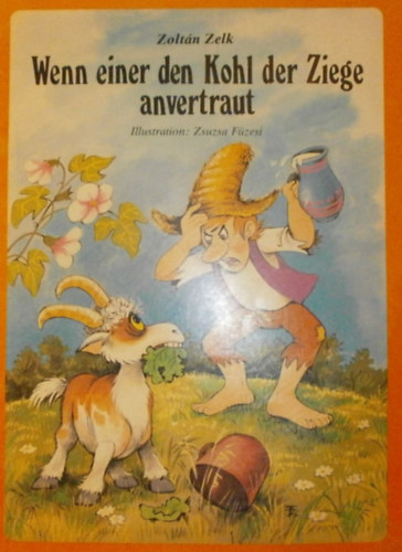 Zelk Zoltán - Wenn einer den Kohl der Ziege anvertraut