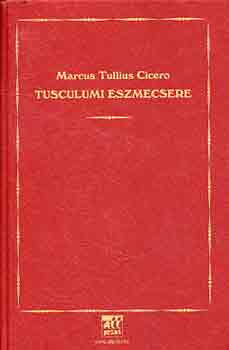 Marcus Tullius Cicero - Tusculumi eszmecsere