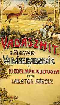 Lakatos Kroly - Vadszhit: A magyar vadszbabonk s hiedelmek kultusza (reprint)