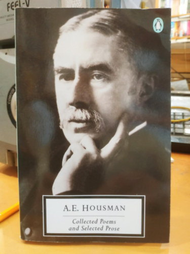A. E. Housman - Collected Poems and Selected Prose