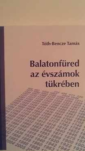 T�th-Bencze Tam�s - Balatonf�red az �vsz�mok t�kr�ben