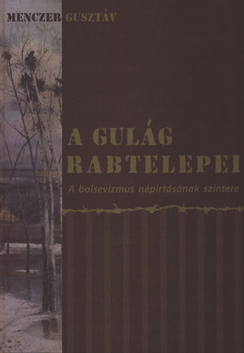 Menczer Gusztv - A Gulg rabtelepei - A bolsevizmus npirtsnak szntere