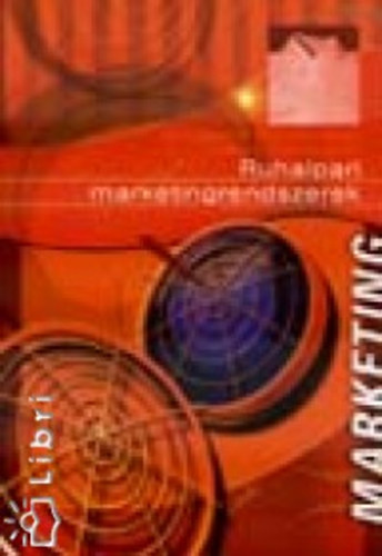 Buskóné Szatai Marianna, Dr. Búzás Gizella Neményiné Dr.Gyarmathy Margit - Ruhaipari marketingrendszerek