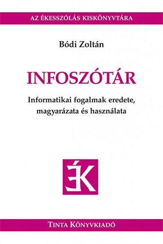 Bódi Zoltán - Infoszótár - Informatikai fogalmak eredete, magyarázata és használata