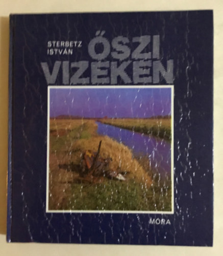 Szerző Sterbetz István Szerkesztő Karádi Ilona - Őszi vizeken