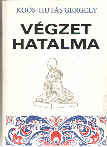 Ko�s-Hut�s Gergely - V�gzet Hatalma I-III. (egy k�tetben) Dedik�lt!