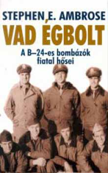 Stephen E. Ambrose - Vad égbolt - A B-24-es bombázók fiatal hősei