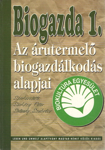 Srkzy-Selndy  (szerk.) - Biogazda I. - Az rutermel biogazdlkods alapjai
