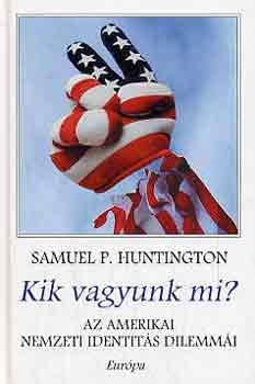 Samuel P. Huntington - Kik vagyunk mi? - Az amerikai nemzeti identits dilemmi