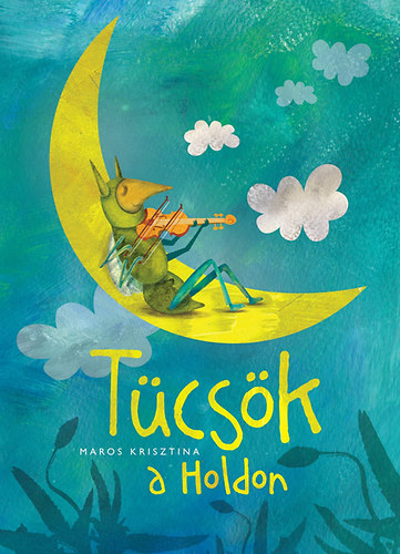 Maros Krisztina - Tücsök a Holdon
