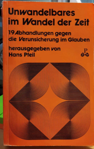 Hans Pfeil - Unwandelbares im Wandel der Zeit: 19 Abh. gegen d. Verunsicherung im Glauben (Paul Pattloch Verlag)