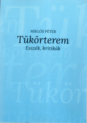 Mikl�s P�ter - T�k�rterem - Essz�k, kritik�k