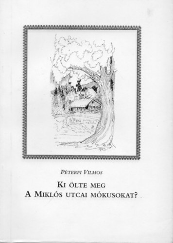 Pterfi Vilmos - Ki lte meg a Mikls utcai mkusokat? (Novellk)