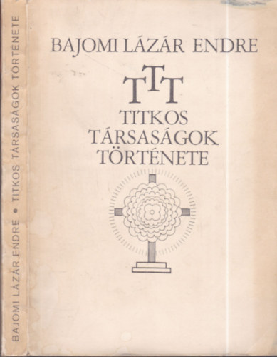 Bajomi L�z�r Endre - T.T.T.-Titkos t�rsas�gok t�rt�nete