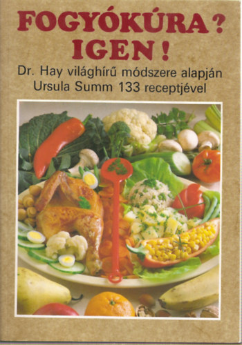 Dr. Hay-Ursula Summ - Fogy�k�ra? Igen ! - Dr Hay vil�gh�r� m�dszere alapj�n Ursula Summ 133 receptj�vel