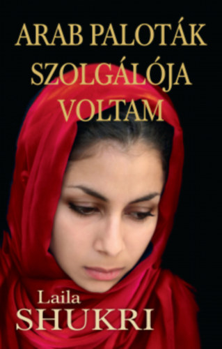 Laila Shukri - Arab palotk szolglja voltam