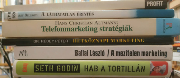 Ballai L�szl�, Dr. R�dey P�ter, Hans Christian Altmann, Harry Beckwith, Al Ries, Jack Trout Seth Godin - 6 db Marketing: Hab a tortill�n; A mez�telen marketing; H�tk�znapi marketing; Telefonmarketing strat�gi�k; A l�thatatlan �rint�s; Marketingh�bor�