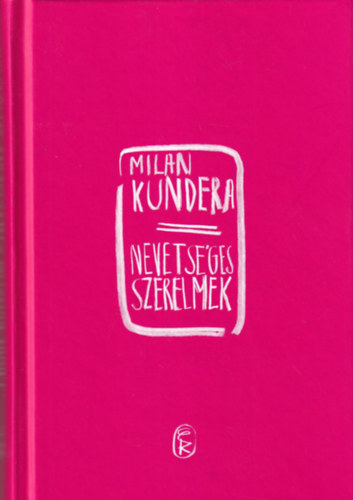 Milan Kundera - Nevetsges szerelmek