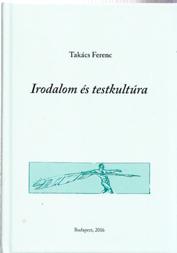 Takcs Ferenc - Irodalom s testkultra