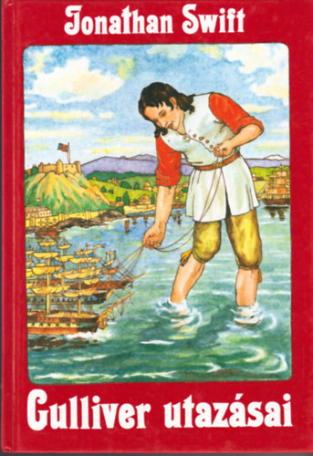 Jonathan Swfit - Gulliver utazásai a törpék és az óriások országában (átdolg:Szondy Gy)