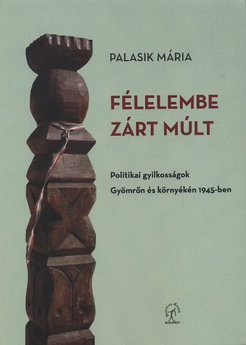 Palasik Mária - Félelembe zárt múlt