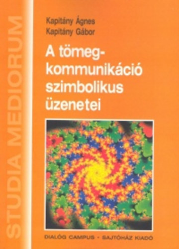 Kapitány Gábor Kapitány Ágnes - A tömegkommunikáció szimbolikus üzenetei