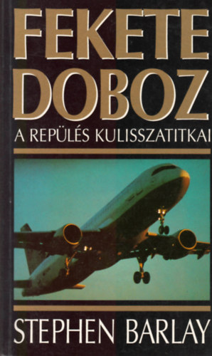 Stephen Barlay - Fekete doboz (A repls kulisszatitkai)