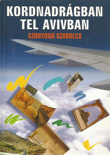 Szunyogh Szabolcs - Kordnadrgban Tel Avivban