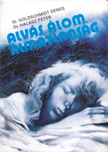 Dr. Dr. Halász Péter Goldschmidt Dénes - Alvás, álom, álmatlanság