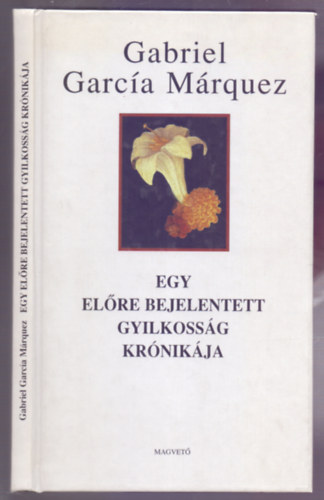 Gabriel Garcia Mrquez - Egy elre bejelentett gyilkossg krnikja (Harmadik kiads)