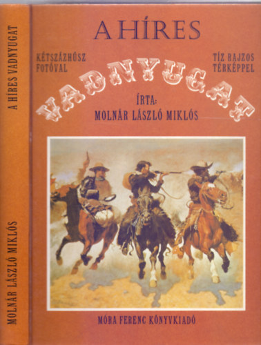 Moln�r L�szl� Mikl�s - A h�res vadnyugat - K�tsz�zh�sz fot�val, t�z rajzos t�rk�ppel