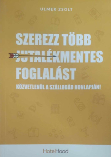 Ulmer Zsolt - Szerezz t�bb jutal�kmentes foglal�st k�zvetlen�l a sz�llod�d honlapj�n!