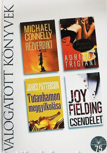 Adriana Trigiani, James Patterson, Joy Fielding Michael Connelly - R�zverdikt/Angyali cipell�k/Tutanhamon meggyilkol�sa/Csend�let