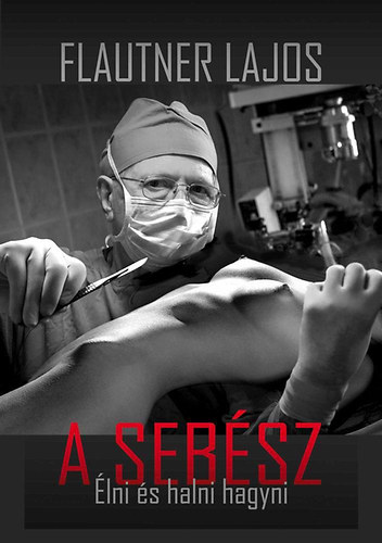 Flautner Lajos - A Seb�sz - �lni �s halni hagyni