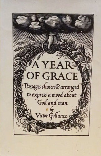 Victor Gollancz - A year of grace - Passages chosen and arranged to express mood about God and man - Egy v ldsa - Istenrl s emberrl szl hangulatrszletek vlogatva s rendszerezve - Angol nyelv