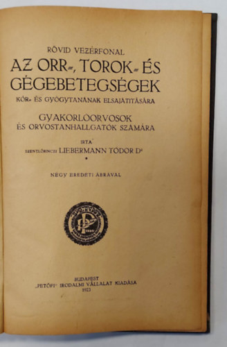 Dr Szentl�rinczi Liebermann T�dor - R�vid vez�rfonal az orr-, torok- �s g�gebetegs�gek k�r- �s gy�gytan�nak elsaj�t�t�s�ra - 1923 - Gyakorl�orvosok �s orvostanhallgat�k sz�m�ra