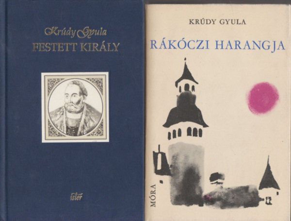 Kr�dy Gyula - Festett kir�ly + R�k�czi haragja (2 m�)