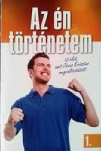 Az én történetem 1. (12 élet, amit Jézus Krisztus megváltoztatott)