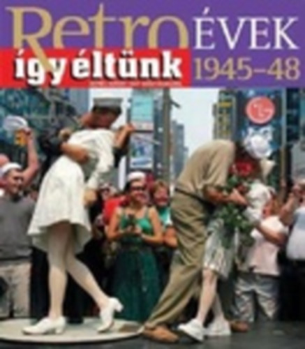 Szkely Jnos  (szerk.) - Retro vek 1945-48 - gy ltnk - (kpes riport egy idutazsrl)
